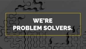 We're problem solvers
