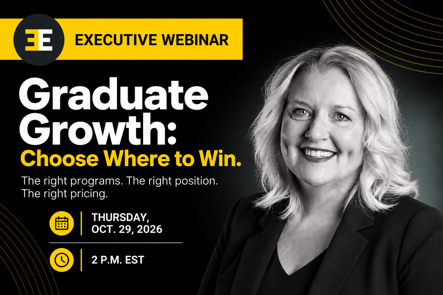 Promotional graphic for 3E Enrollment Marketing’s Executive Webinar, “Graduate Growth: Choose Where to Win.” Subtitle: “The right programs. The right position. The right pricing.” The event is Thursday, Oct. 29, 2026, at 2 p.m. EST. A smiling woman with shoulder-length wavy hair, in a black blazer, appears in a black-and-white portrait on the right.